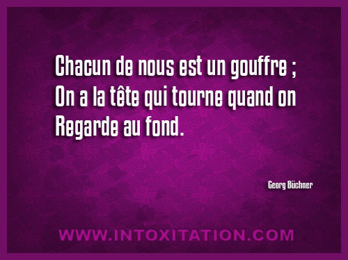 Citation : Chacun de nous est un gouffre ; on a la tte qui tourne quand on regarde au fond.