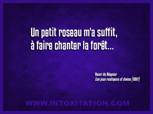 Un petit roseau m'a suffit,  faire chanter la fort...