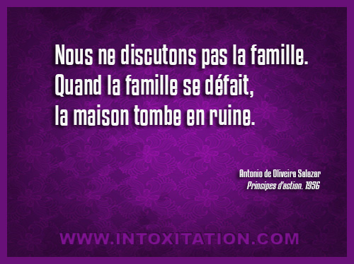 Citation : Nous ne discutons pas la famille. Quand la famille se dfait, la maison tombe en ruine.