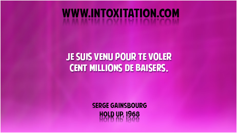 Citation : Je suis venu pour te voler cent millions de baisers.