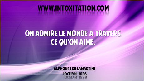 On admire le monde  travers ce qu'on aime.