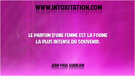 Le parfum d'une femme est la forme la plus intense du souvenir.