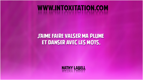 j'aime faire valser ma plume et danser avec les mots.