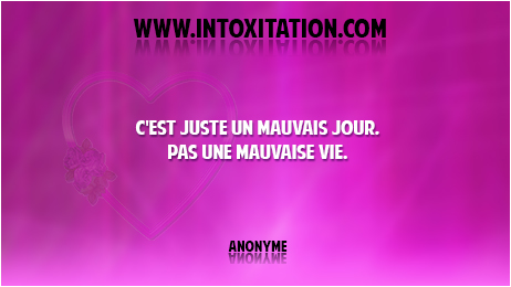 Citation : C'est juste un mauvais jour, pas une mauvaise vie.