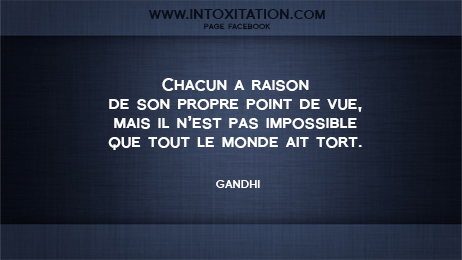 Citation : Chacun a raison de son propre point de vue, mais il nest pas impossible que tout le monde ait tort.