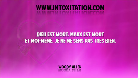 Dieu est mort, Marx est mort et moi-mme, je ne me sens pas trs bien.